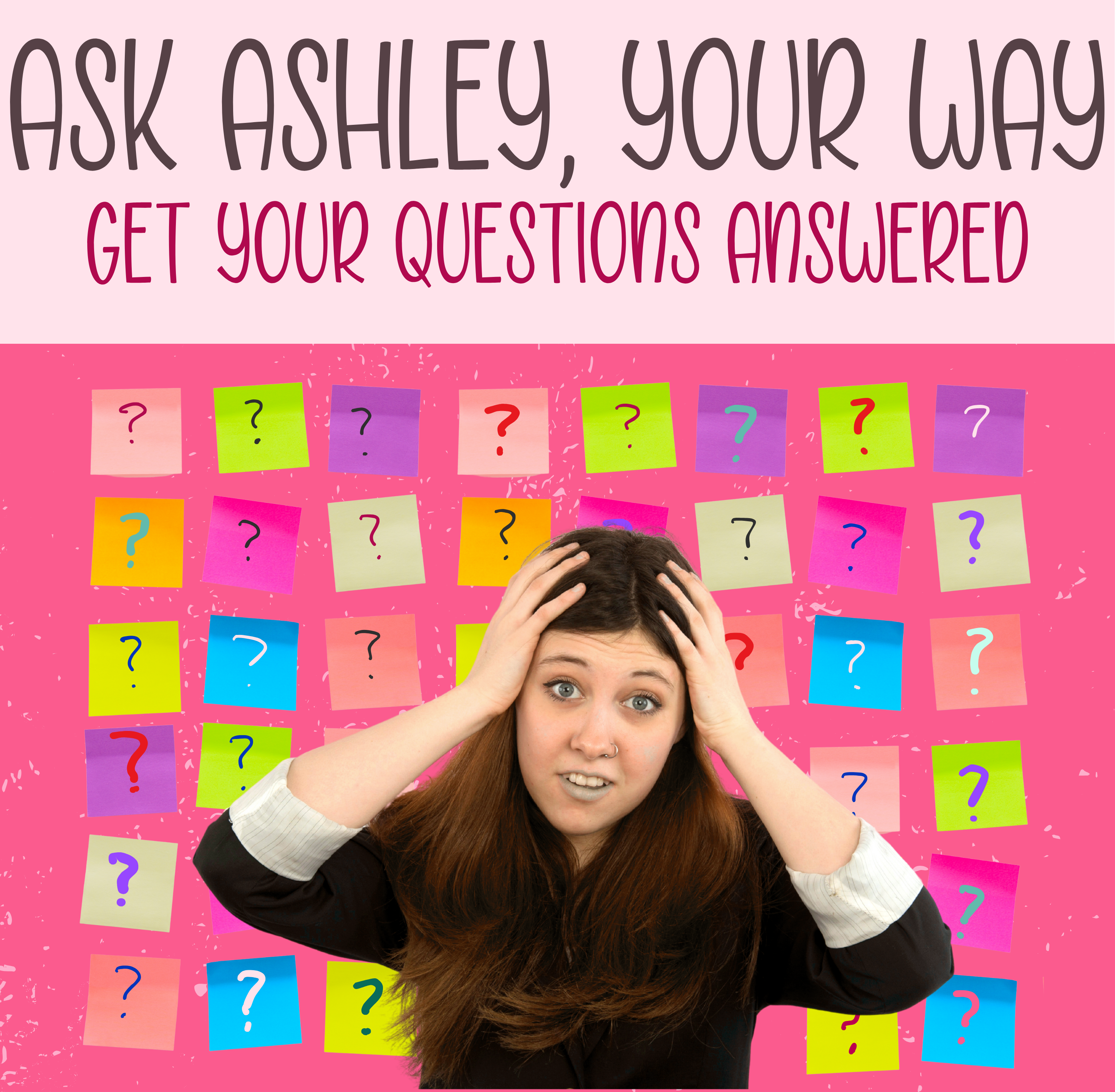 Ask Ashley, Your Way