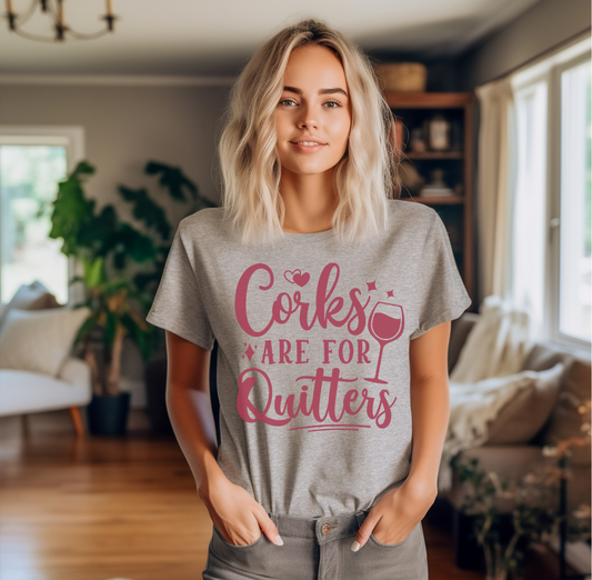Corks are for Quitters Shirt
